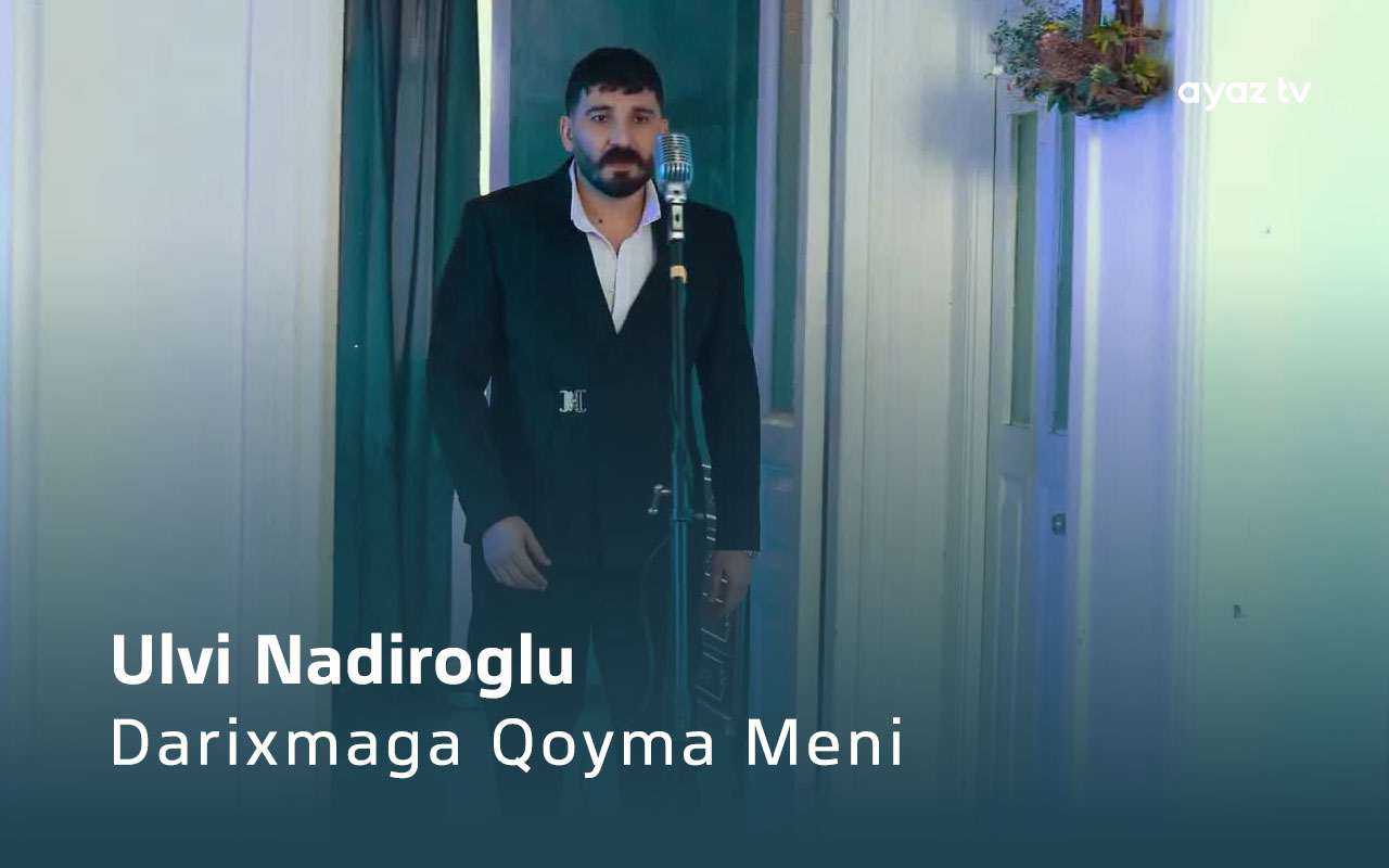 Darixmaga Qoyma Meni - Ulvi Nadiroglu 