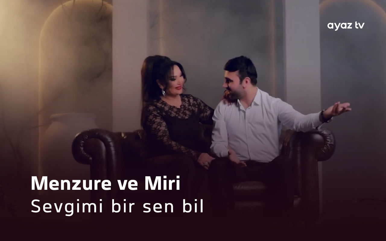 Sevgimi bir sen bil - Menzure Musayeva