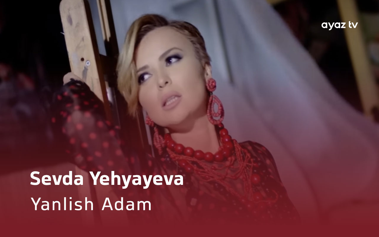 Yanlish Adam - Sevda Yehyayeva