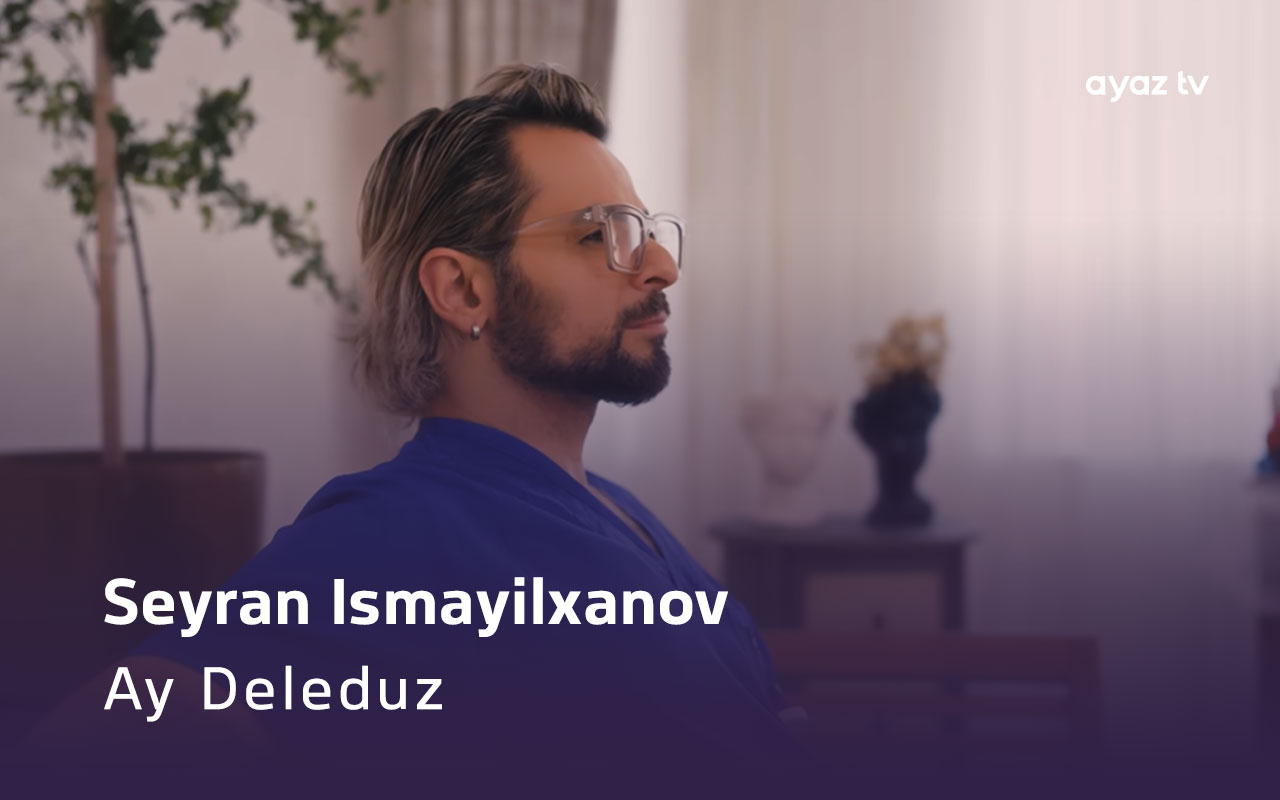 Ay Deleduz - Seyran Ismayilxanov