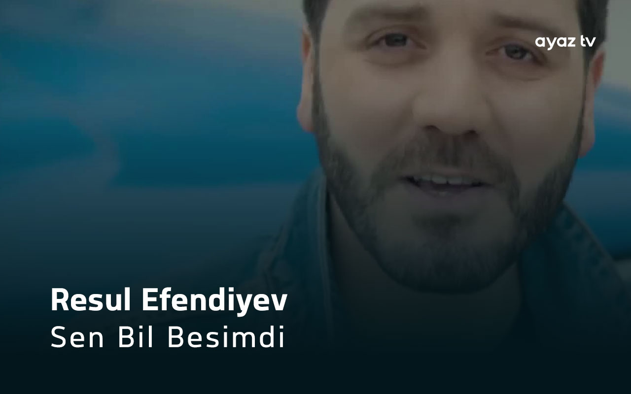 Sen Bil Besimdi - Resul Efendiyev