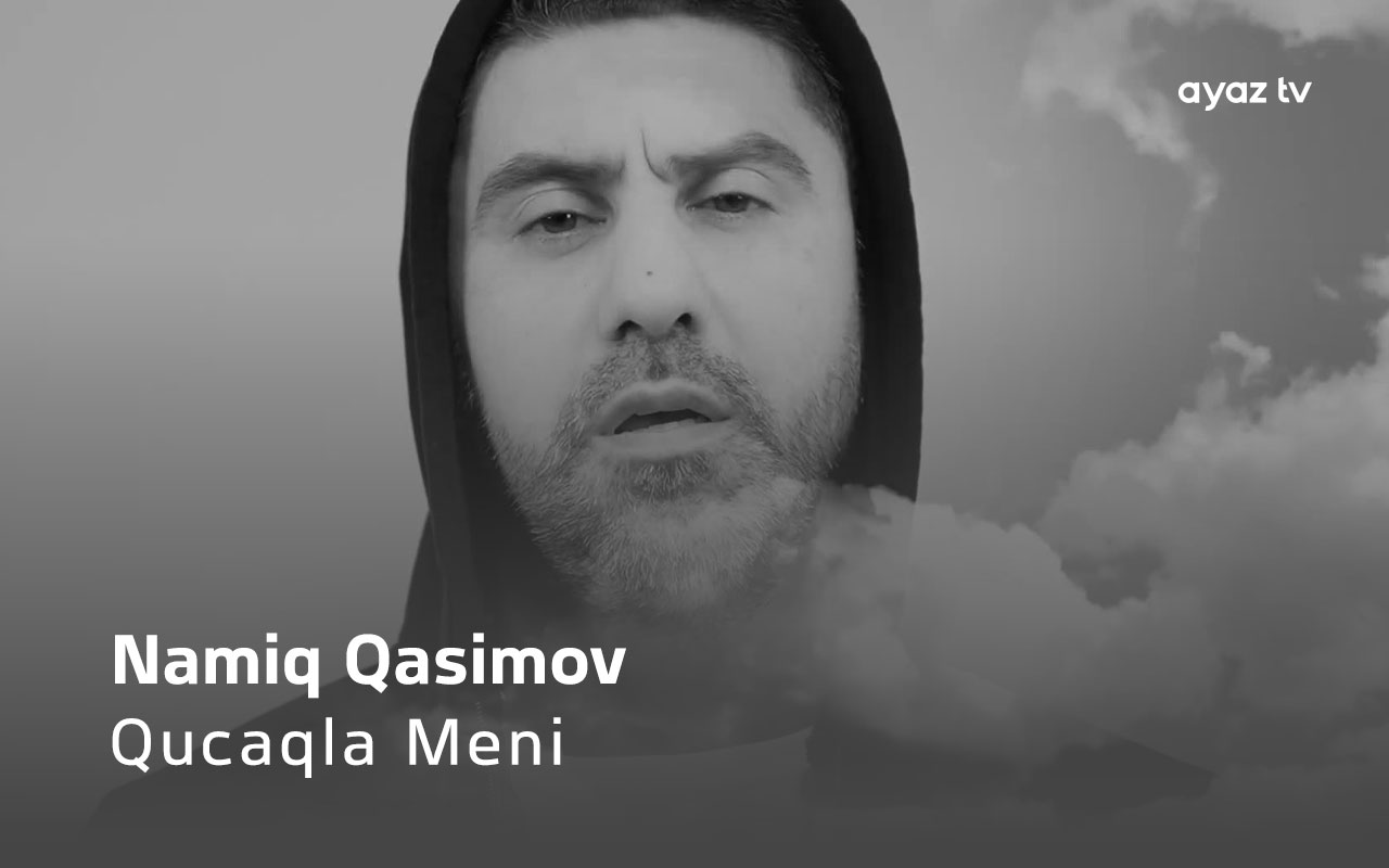 Qucaqla Meni - Namiq Qasimov