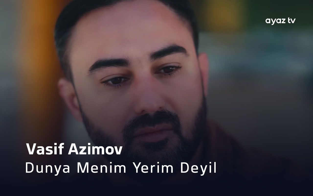 Dunya Menim Yerim Deyil - Vasif Azimov