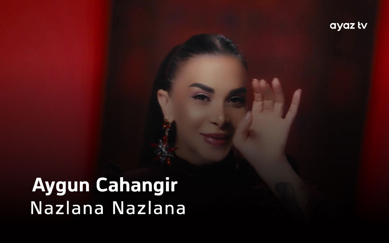 Nazlana Nazlana - Aygun Cahangir