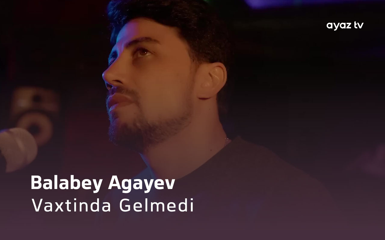 Vaxtinda Gelmedi - Balabey Agayev