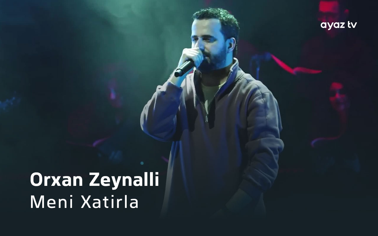 Meni Xatirla - Orxan Zeynalli
