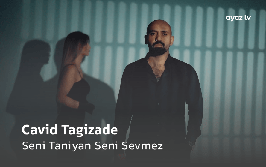 Seni Taniyan Seni Sevmez - Cavid Tagizade