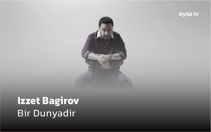 Izzet Bagirov Bir Dunyadir Ayaz TV - music video