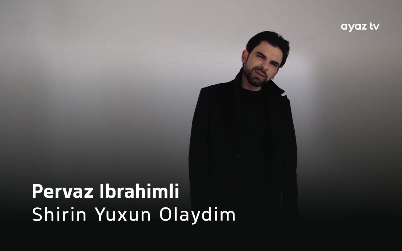 Shirin Yuxun Olaydim - Pervaz Ibrahimli