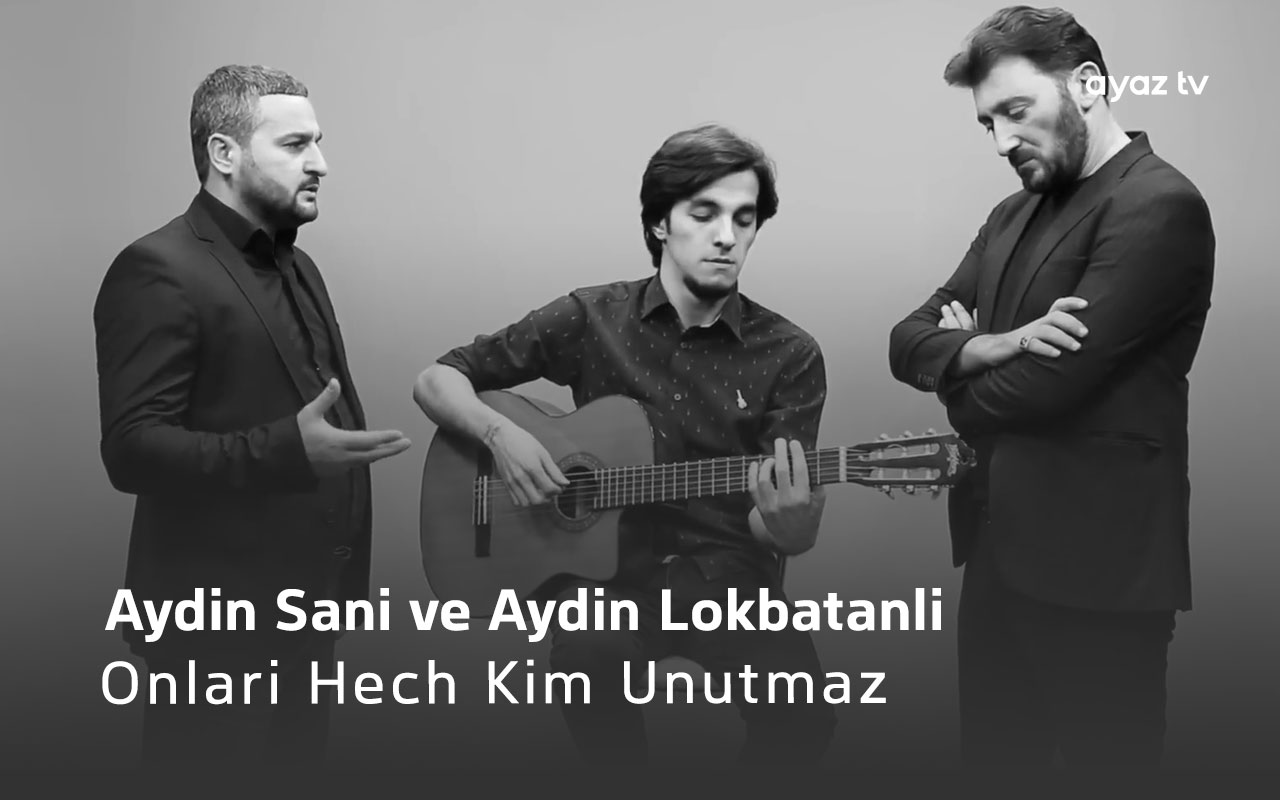 Onlari Hech Kim Unutmaz - Aydin Lokbatanli