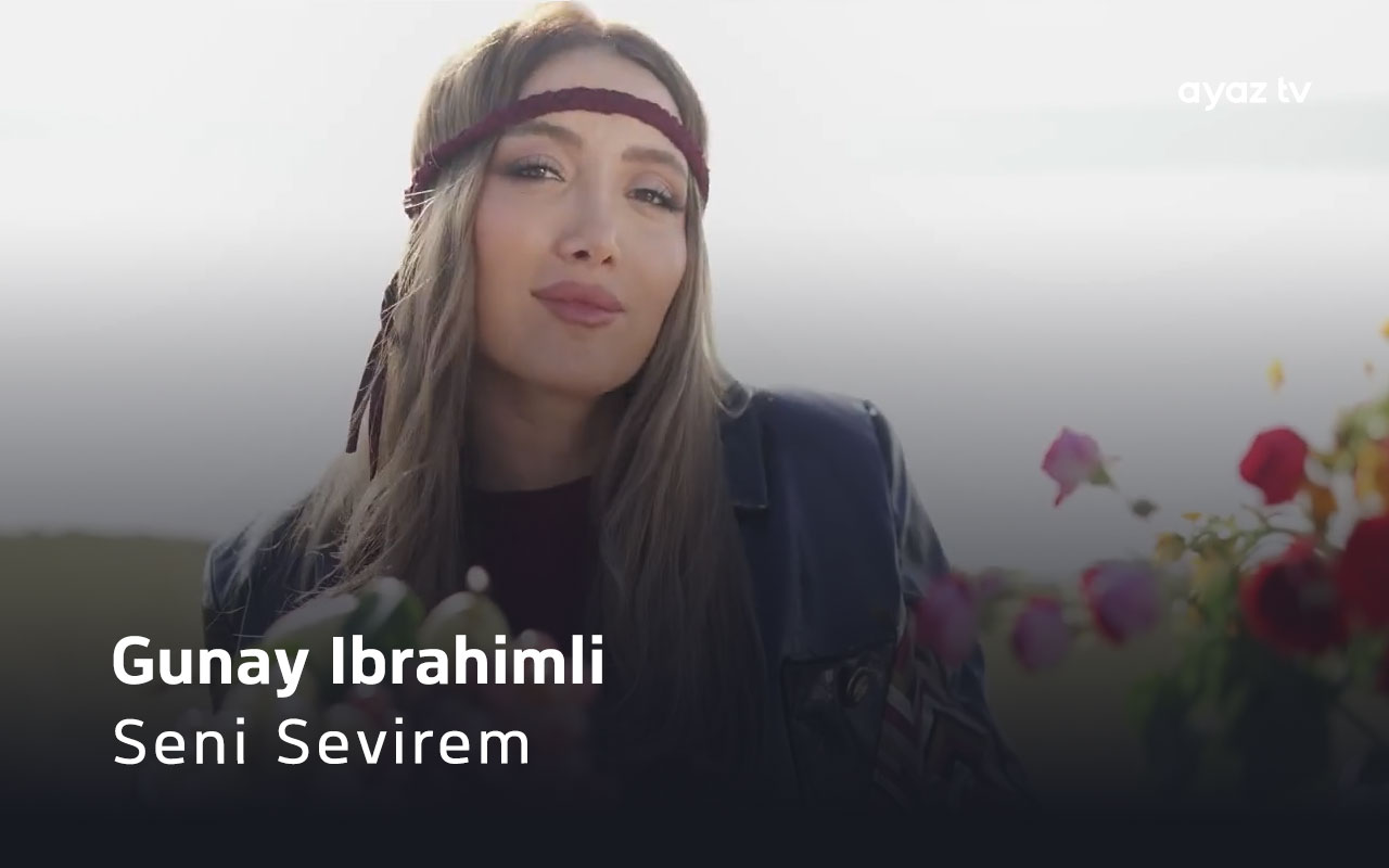 Seni Sevirem - Gunay Ibrahimli