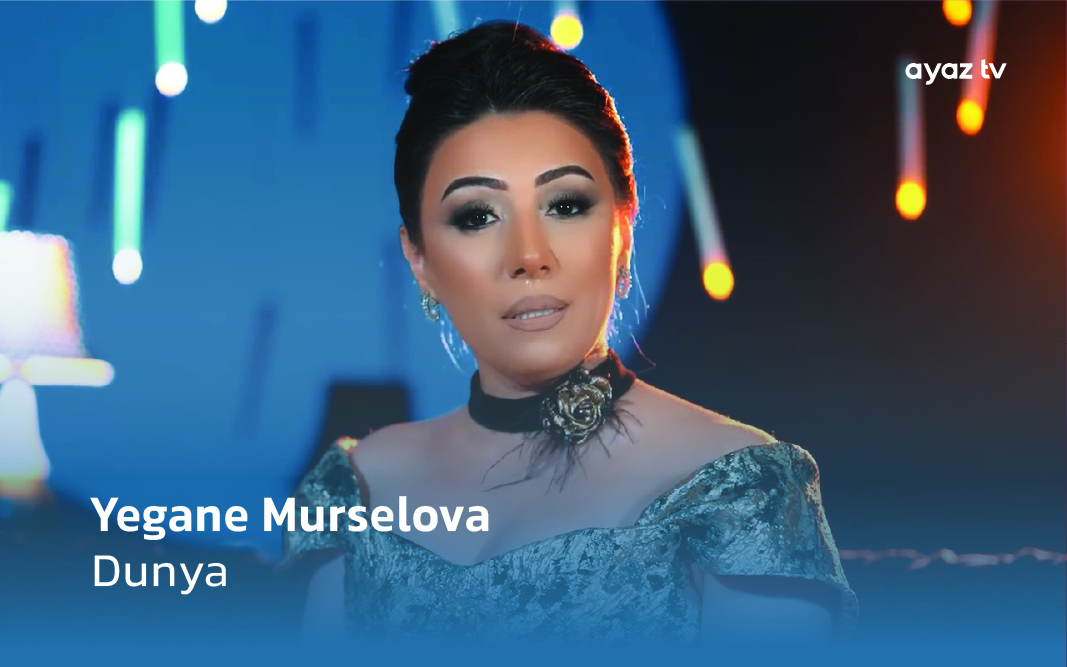 Dunya - Yegane Murselova